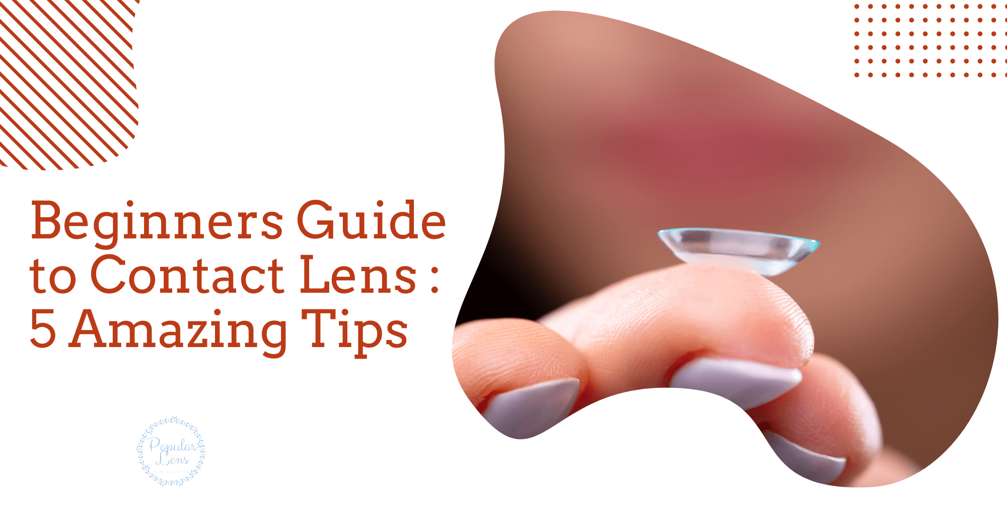 Contact Lenses for Beginners: 5 Essential Tips for a Smooth & Comfortable Start 8 contact lens for beginners, tips and tricks, usage, lens