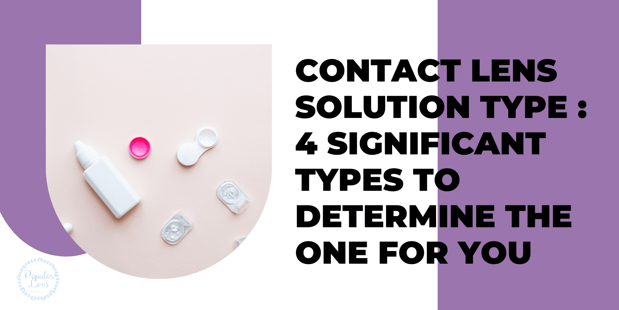 Contact Lens Solution Type : 4 Significant Types To Determine The One For You 17 contact lens solutions, type, care