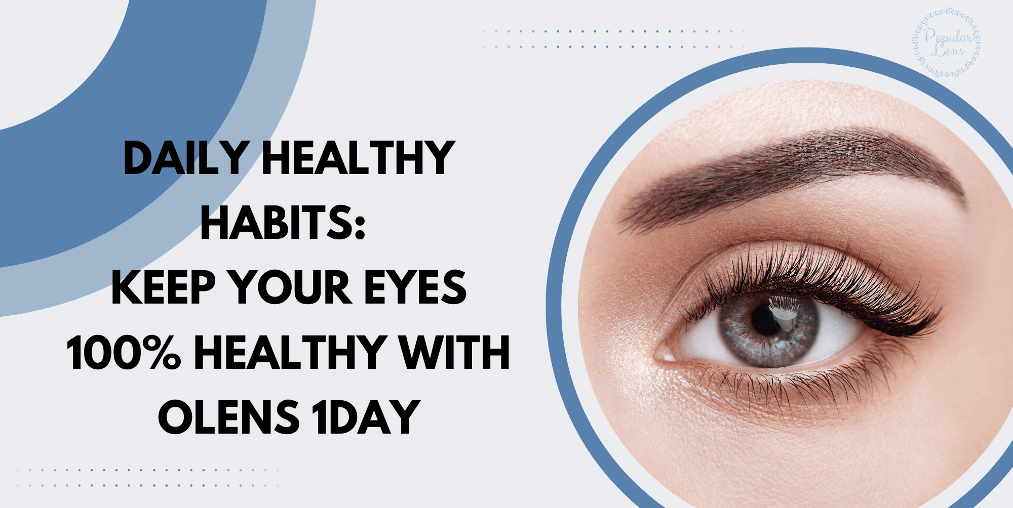 Daily Healthy Habits: Keep Your Eyes 100% Healthy With OLENS 1DAY 10 Daily healthy habits, healthy eye habits, lens practices that are good