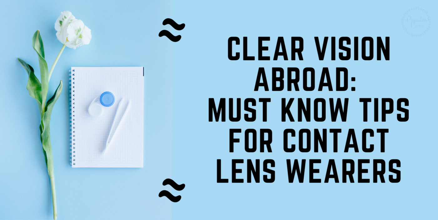 Clear Vision Abroad: Must Know Tips for Contact Lens Wearers 1 Clear Vision Abroad, contact lens tips, using contact lens, travel with contact lenses, using contact lenses, tips for contact lenses, tips on travel with lenses