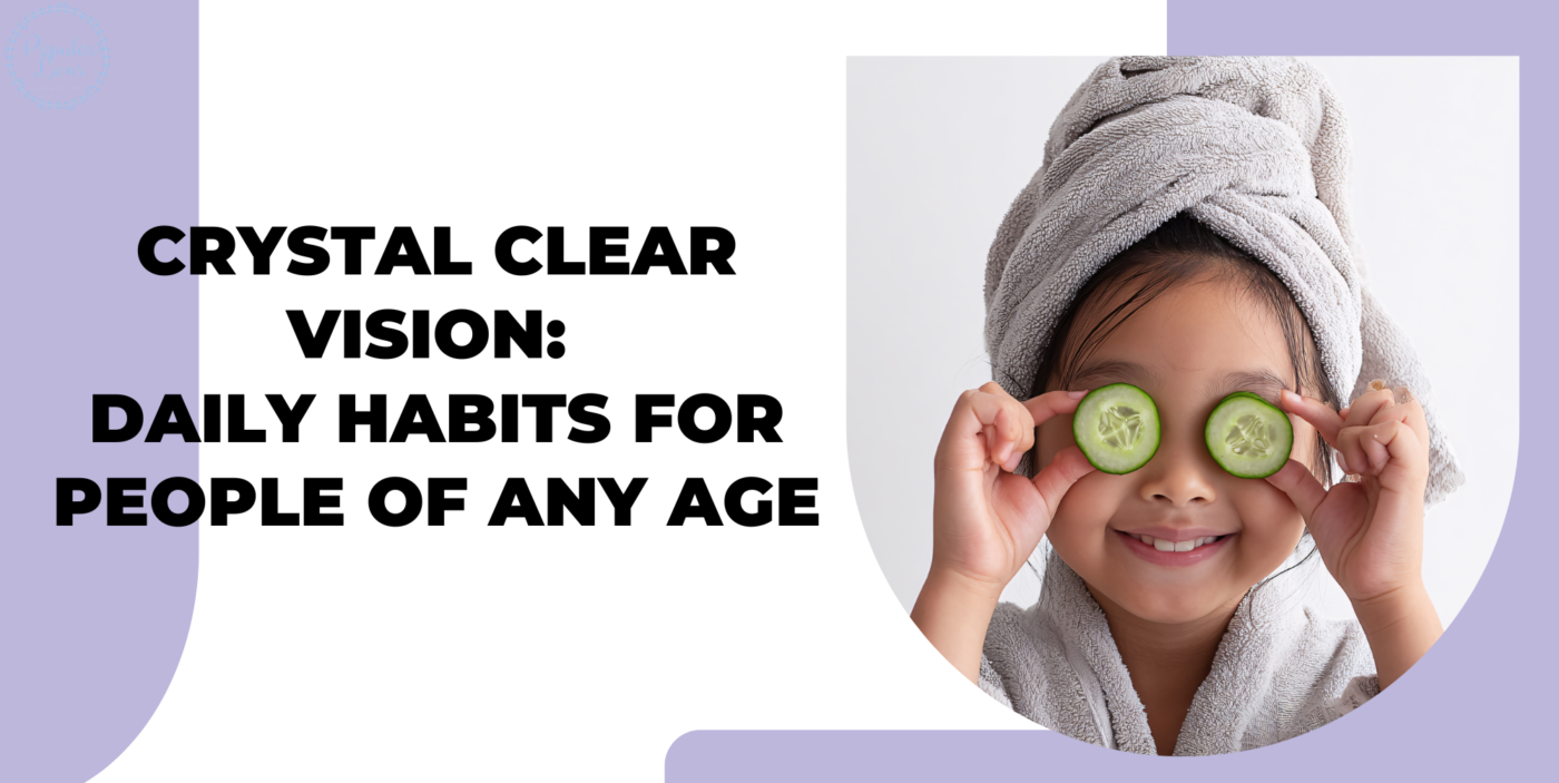 Crystal Clear Vision: Daily Habits for People of Any Age 2 Crystal Clear Vision, eye care, eye health, caring for eyes, caring for vision, taking care of eyes, eye health tips, healthy eyesight, checking eye health, maintain eye health