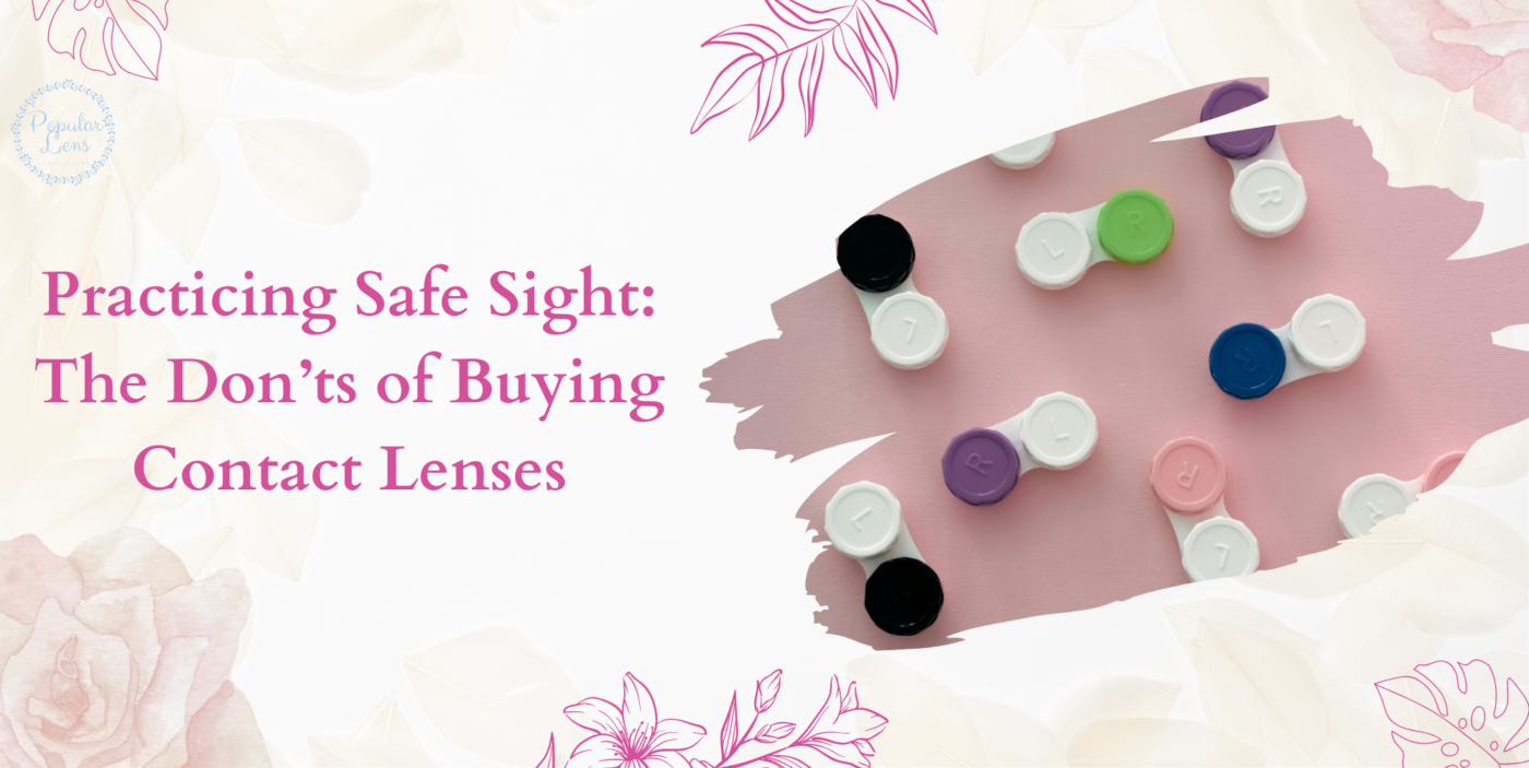 Practicing Safe Sight, contact lens purchase, buying contact lenses, contact lenses for you, choosing good contact lenses, proper contact lenses, healthy eyes with lenses