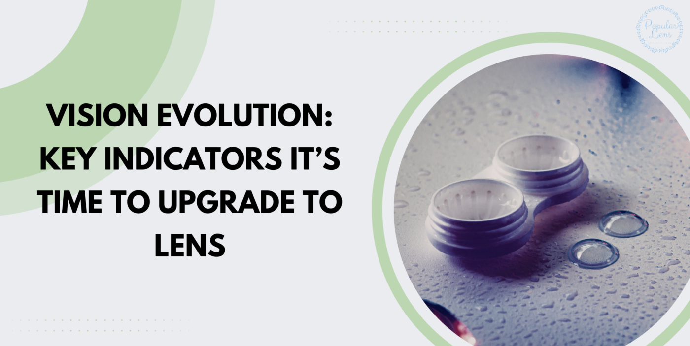 Vision Evolution: Key Indicators It’s Time to Upgrade To Lens 1 Vision Evolution, contact lens tips, using contact lens, switching to lenses, good contact lenses, eye health, vision aid, proper transition to lenses, contact lens use, contact lens user guide